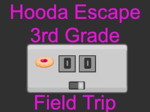 Hooda Escape 3rd Grade Field Trip