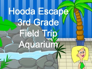Hooda Escape 3rd Grade Field Trip Aquarium
