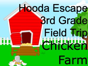 Hooda Escape 3rd Grade Field Trip Chicken Farm