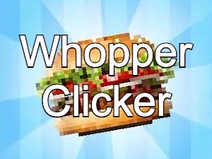 Whopper Clicker